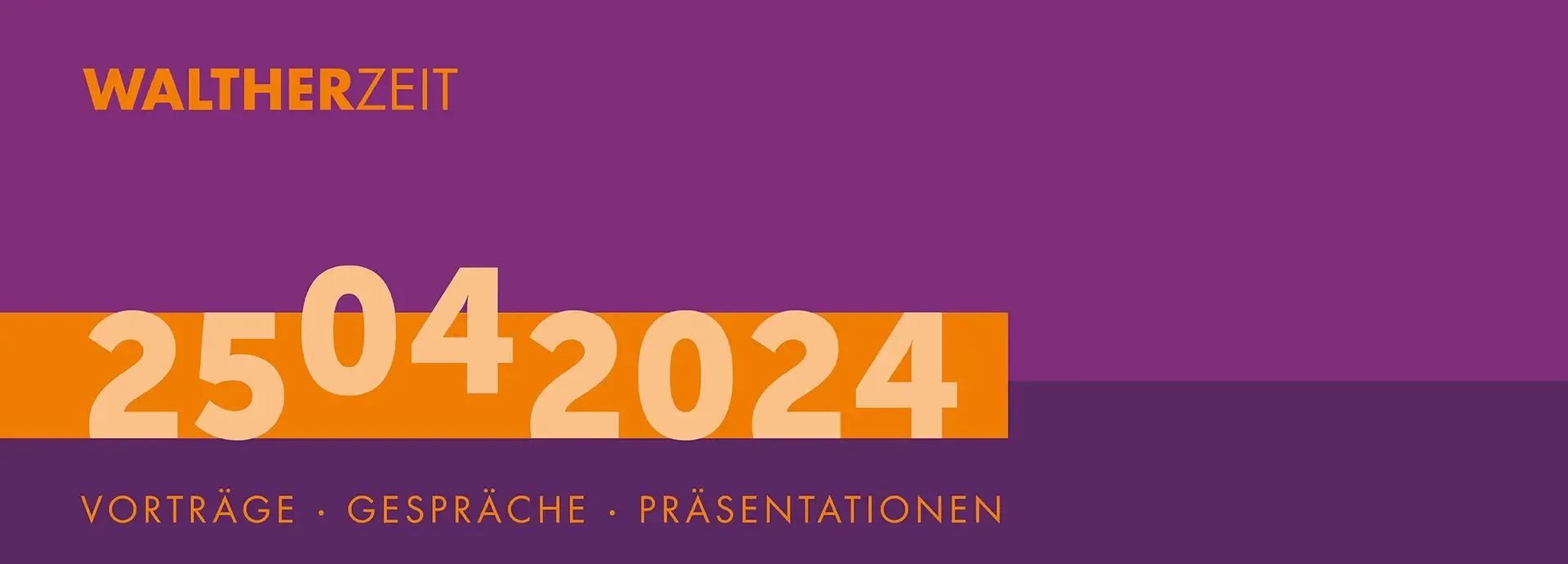 Ankündigungsgrafik „walther.ZEIT 25.04.2024 – Vorträge, Gespräche, Präsentationen“
